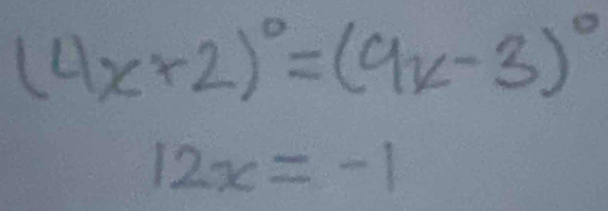 (4x+2)^circ =(9x-3)^circ 
12x=-1