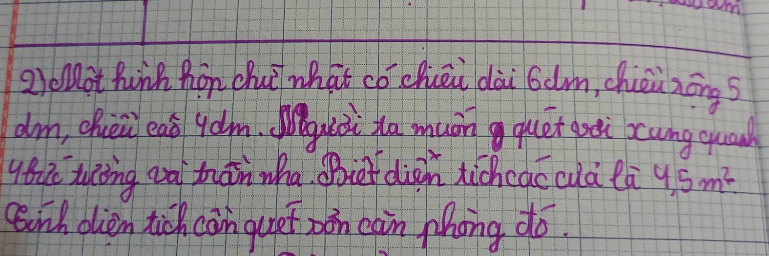 QoMot Puàh Rān Zhuǐ what có chcāi dài 6dm, chuēinōngs 
dm, chèi eaá yàm. uiài to muo quet gài scungqua 
yth tuing aà tdnwha iet dign wchcàc cuà là 4,5m^2. 
gich olien tich cain gudet bon càin phong do