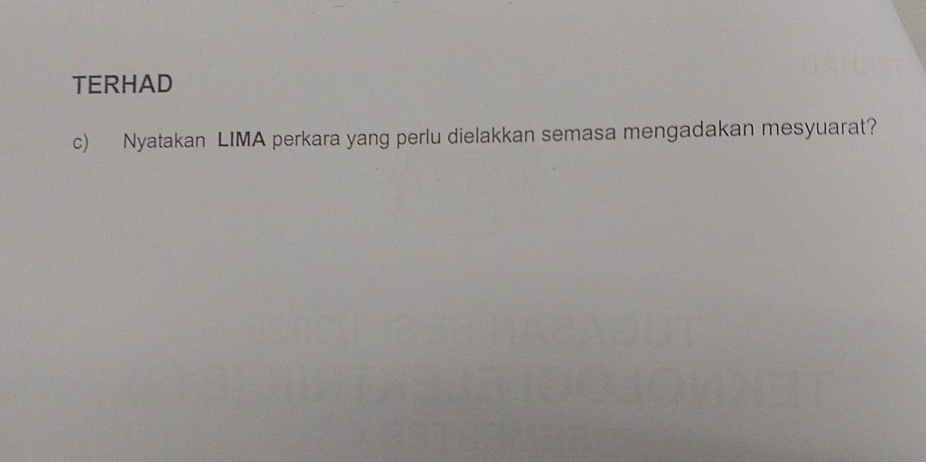 TERHAD 
c) Nyatakan LIMA perkara yang perlu dielakkan semasa mengadakan mesyuarat?