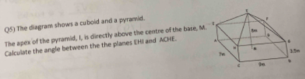 Solved: Q5) The diagram shows a cuboid and a pyramid. The apex of the ...