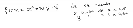 f(x,y)=x^2+3xy-y^2 dz AI cuando
x cambia de 2 a 2, 05
y 11 11 3 a 2, 96