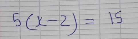 5(x-2)=15