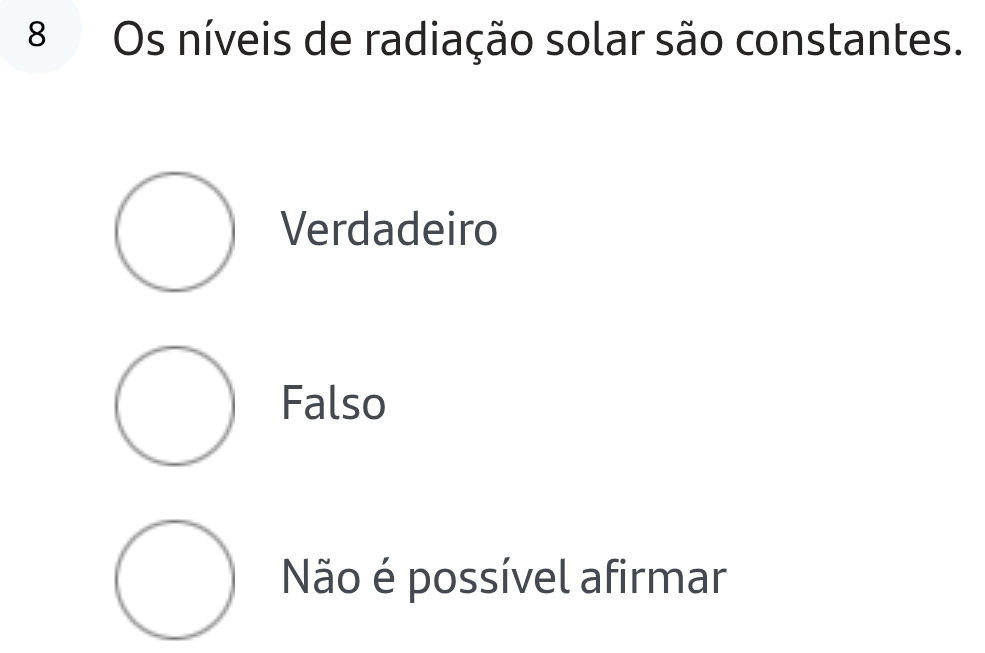 Os níveis de radiação solar são constantes.
Verdadeiro
Falso
Não é possível afirmar