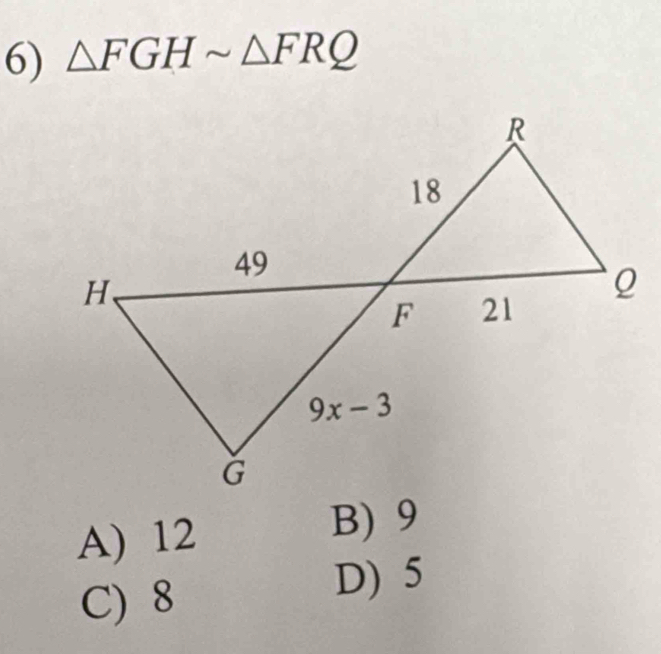 △ FGHsim △ FRQ
A) 12
B)9
C) 8
D) 5