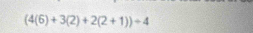 (4(6)+3(2)+2(2+1))/ 4