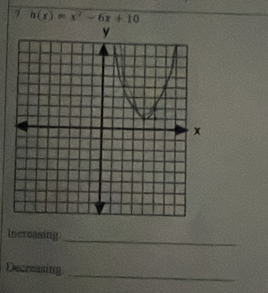 h(x) x^2-6x+10
_ 
Increasing: 
_ 
Decreasing