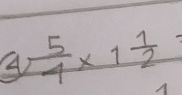 A  5/4 * 1 1/2 =