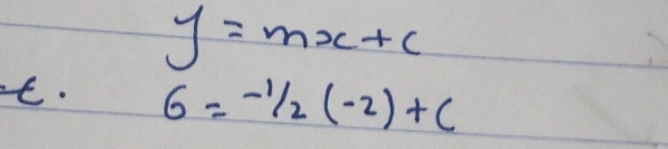 y=mx+c
t. 6=-1/2(-2)+c