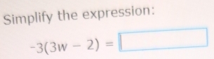 Simplify the expression:
-3(3w-2)=□