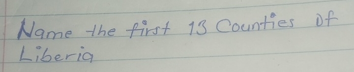 Name the first 13 Counties of 
Liberia