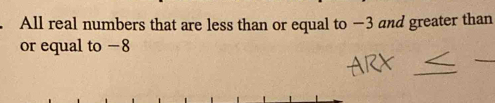 Solved: All real numbers that are less than or equal to −3 and greater ...