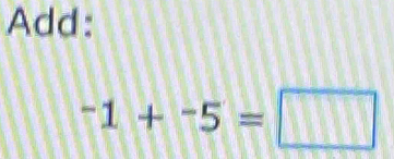 Add:
-1+-5=□