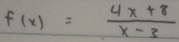 f(x)= (4x+8)/x-3 