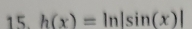 h(x)=ln |sin (x)|