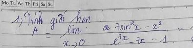 i, Tink qid hane
A=limlimits _xto 0 (7sin^2x-x^2)/e^(7x)-7x-1 =