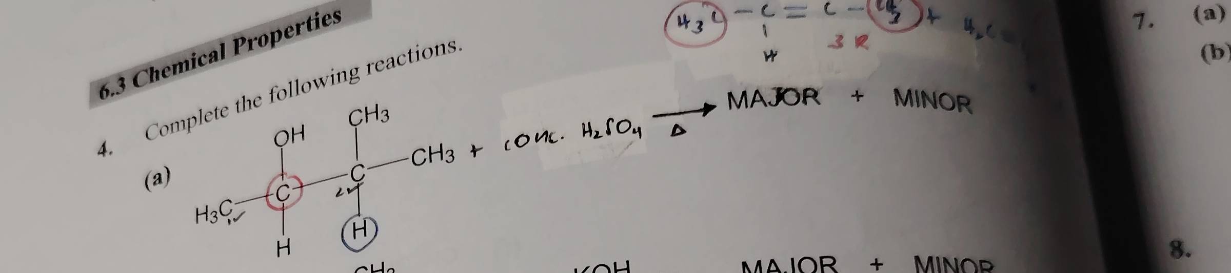 6.3 Chemical Properties 
7. €£(a) 
. Collowing reactions 
3 
W 
(b) 
frac H_1H_mfrac GH_G4]^CH_=CH_3^CH_3 H(H) 
MAJOR + MINOR 
H_2SO_4overline  
(a) 
LOR + MINOP 
3.