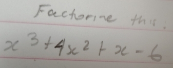 Fachorine this.
x^3+4x^2+x-6