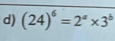 (24)^6=2^a* 3^b