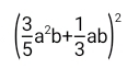 ( 3/5 a^2b+ 1/3 ab)^2