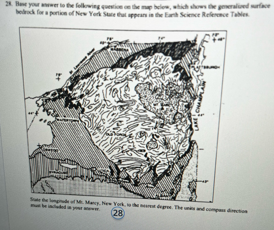 Base your answer to the following question on the map below, which shows the generalized surface
bedrock for a portion of New York State that appears in the Earth Science Reference Tables.
State the longitude of Mt. Marcy, New York, to the nearest degree. The units and compass direction
included in your answer. 28