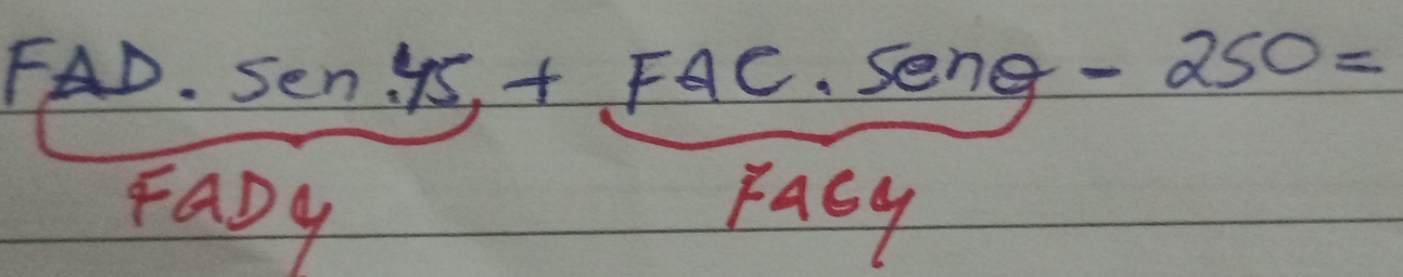  FAD· sen 45/FaDy +frac FAC· sec 5engFacy-250=