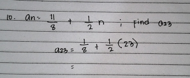 a_n= 11/8 + 1/2 n Find a_23
a_23= 1/8 + 1/2 (23)