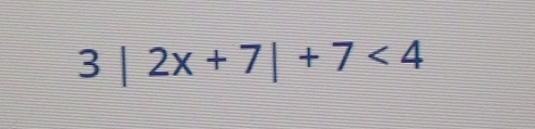 3|2x+7|+7<4</tex>