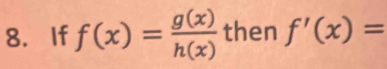 If f(x)= g(x)/h(x)  then f'(x)=