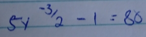 5y^(-3/2)-1=80