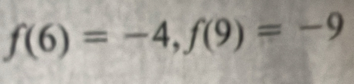 f(6)=-4, f(9)=-9