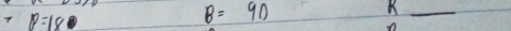 7 P=18
B=90
_K 
o