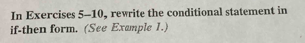 In Exercises 5-10, rewrite the conditional statement in 
if-then form. (See Example 1.)