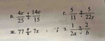  4e/25 /  14e/15  r  5/11 /  5/22y 
X. 77÷ 7x 3.  1/2a /  2/b 