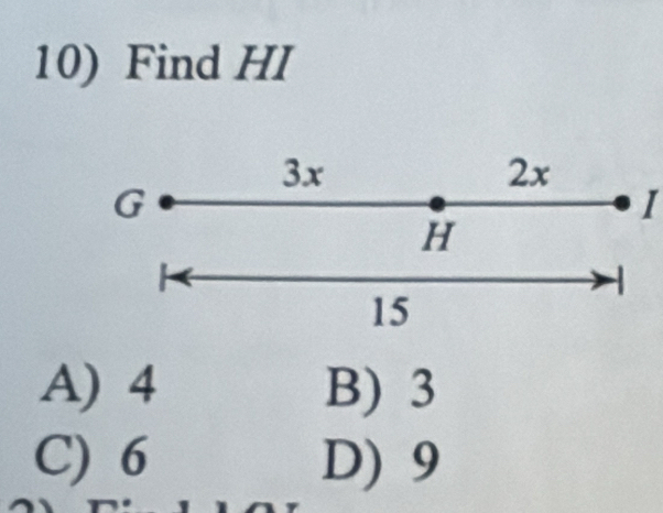 Find HI
3x
2x
G
I
H
15
A) 4 B) 3
C) 6 D) 9