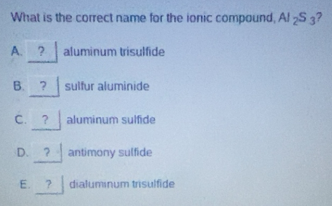 Solved: What is the correct name for the ionic compound, AI_2S_3 ? A ...