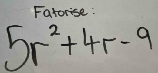 Fatorise :
5r^2+4r-9