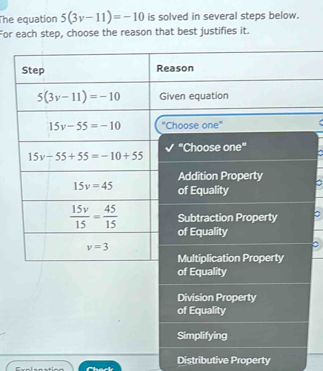 The equation 5(3v-11)=-10 is solved in several steps below.
For each step, choose the reason that best justifies it.
Simplifying
Distributive Property