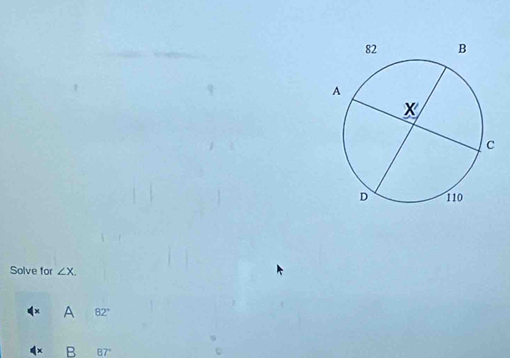 Solve for ∠ X. 
× A 82°
+ B 87°