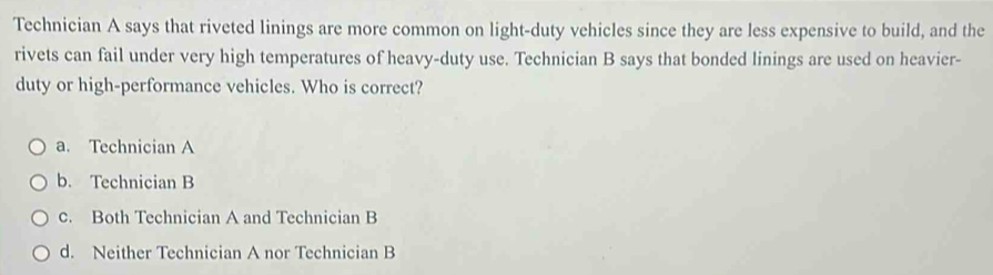 Solved: Technician A says that riveted linings are more common on light ...