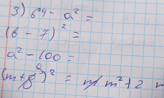 6^4-a^2=
(6-7)^2=
a^2-100=
(m+8^3)^2=m/m^2+2 √