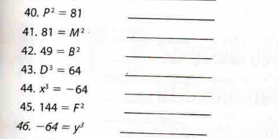 P^2=81
_ 
_ 
41. 81=M^2
_ 
42. 49=B^2
_ 
43. D^3=64
_ 
44. x^3=-64
_ 
45. 144=F^2
46. -64=y^3 _