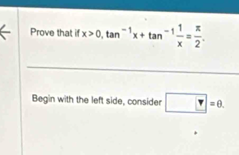 Prove that if x>0, tan^(-1)x+tan^(-1) 1/x = π /2 . 
Begin with the left side, consider V=θ.