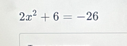 2x^2+6=-26