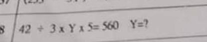 8 42/ 3* Y* 5=560 Y=