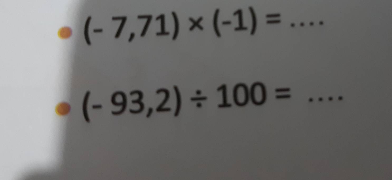 (-7,71)* (-1)= _ 
_ (-93,2)/ 100=