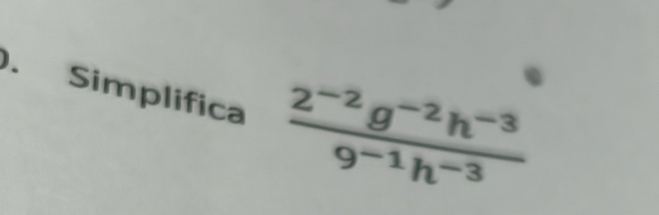 Simplifica  (2^(-2)g^(-2)h^(-3))/9^(-1)h^(-3) 