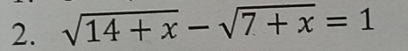 sqrt(14+x)-sqrt(7+x)=1