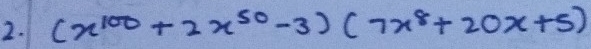 (x^(100)+2x^(50)-3)(7x^8+20x+5)