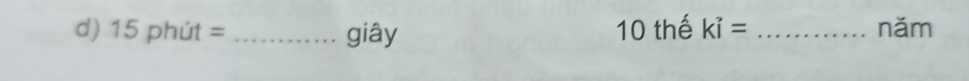 15phit= _giây 10 thế ki= _năm