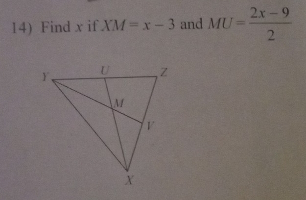 Find x if XM=x-3 and MU= (2x-9)/2 